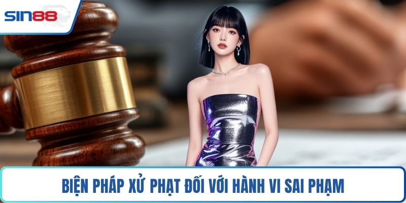 Biện pháp xử phạt đối với hành vi sai phạm