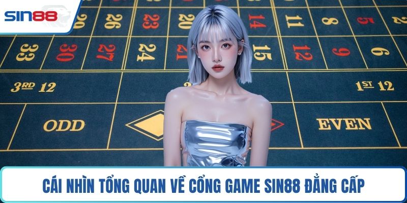 Cái nhìn tổng quan về cổng game Sin88 đẳng cấp