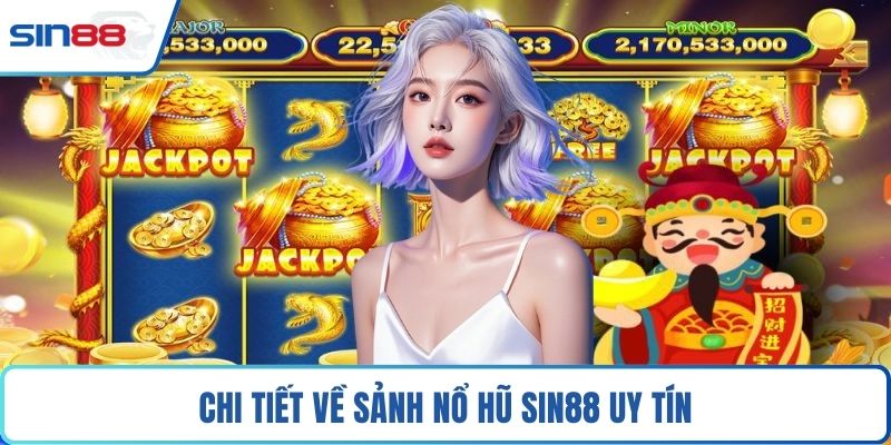 Chi tiết về sảnh nổ hũ Sin88 uy tín