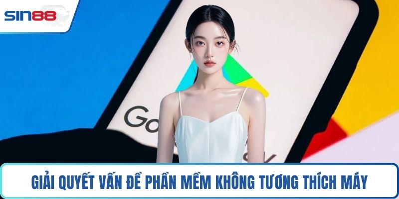Giải quyết vấn đề phần mềm không tương thích máy