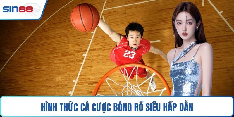 Hình thức cá cược bóng rổ siêu hấp dẫn