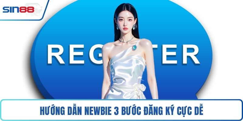 Hướng dẫn newbie 3 bước đăng ký cực dễ