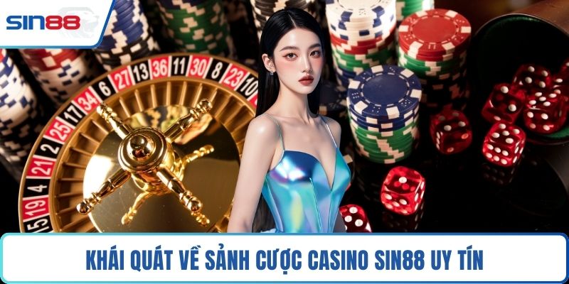 Khái quát về sảnh cược casino Sin88 uy tín