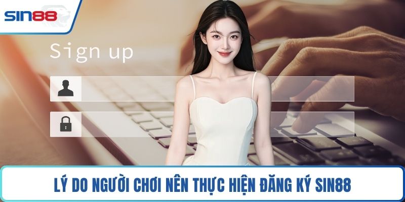Lý do người chơi nên thực hiện đăng ký Sin88