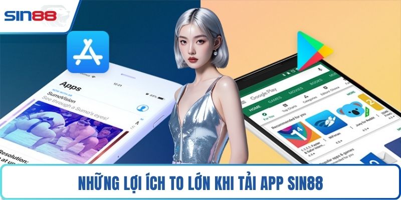 Những lợi ích to lớn khi tải app Sin88