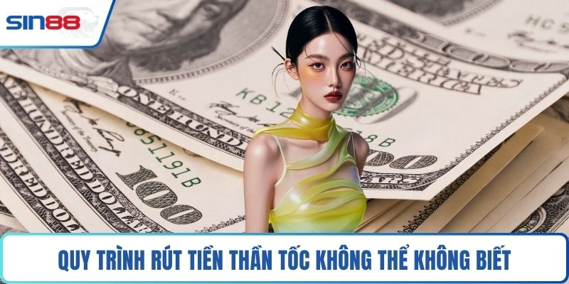 Quy trình rút tiền thần tốc không thể không biết