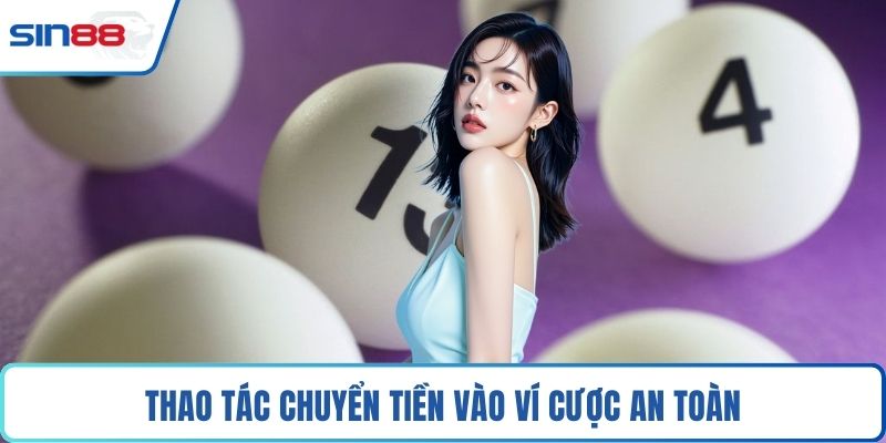 Thao tác chuyển tiền vào ví cược an toàn