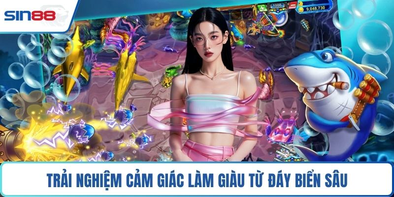 Trải nghiệm cảm giác làm giàu từ đáy biển sâu