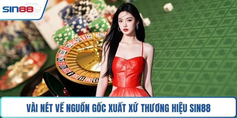 Vài nét về nguồn gốc xuất xứ thương hiệu Sin88