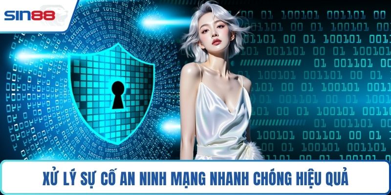 Xử lý sự cố an ninh mạng nhanh chóng hiệu quả